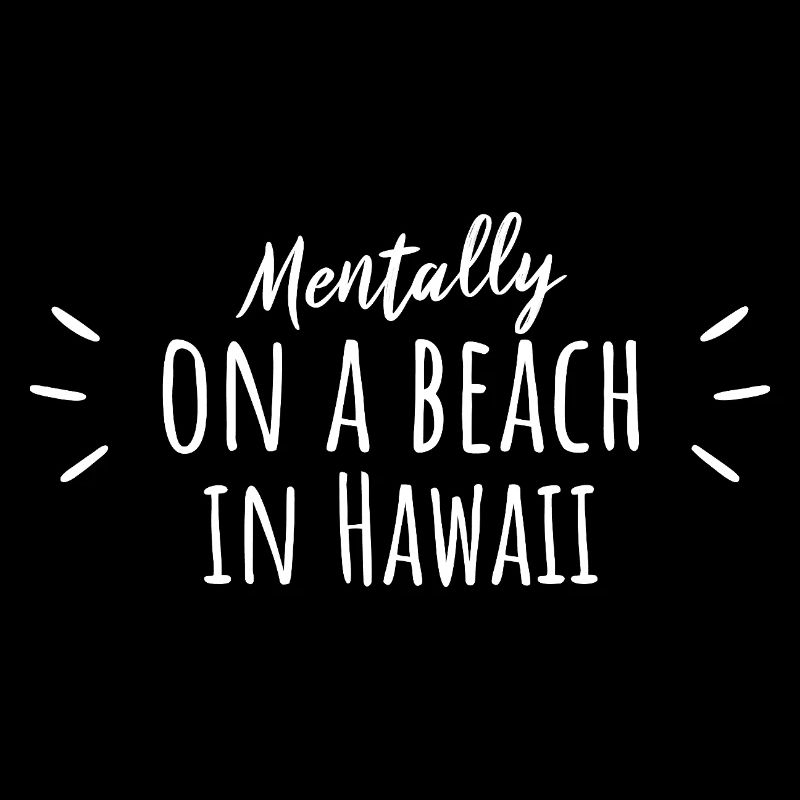 Mentally On A Beach In Hawaii