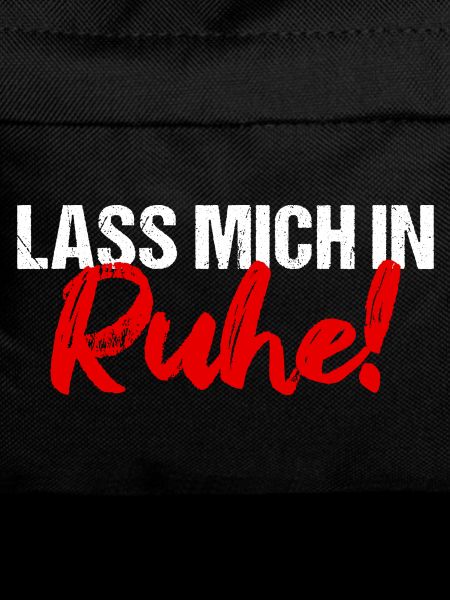 Lass mich in Ruhe!