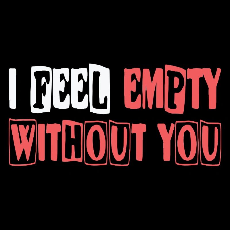 Feel empty without you