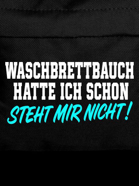 Waschbrettbauch Hatte Ich Schon Spruch