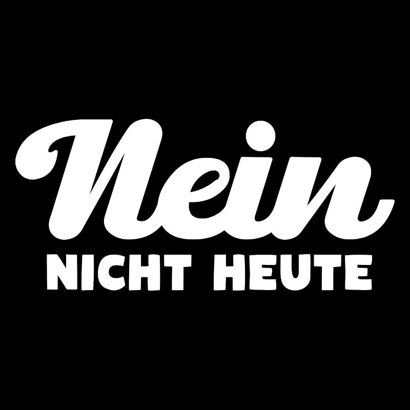 Nein Nicht Heute