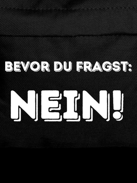 Bevor du fragst: NEIN