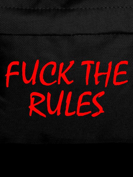 Fuck the rules