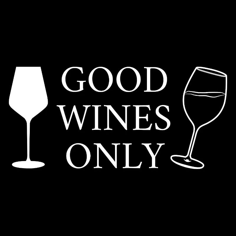 Good Wines Only funny saying for wine lovers