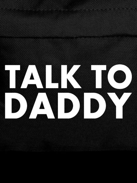 Talk to daddy