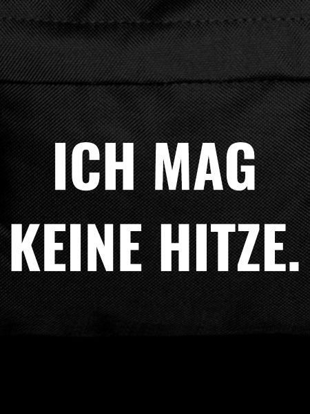 Ich mag keine Hitze.