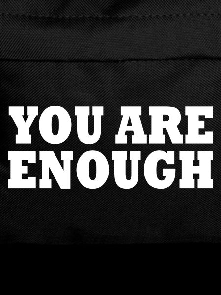 You are enough