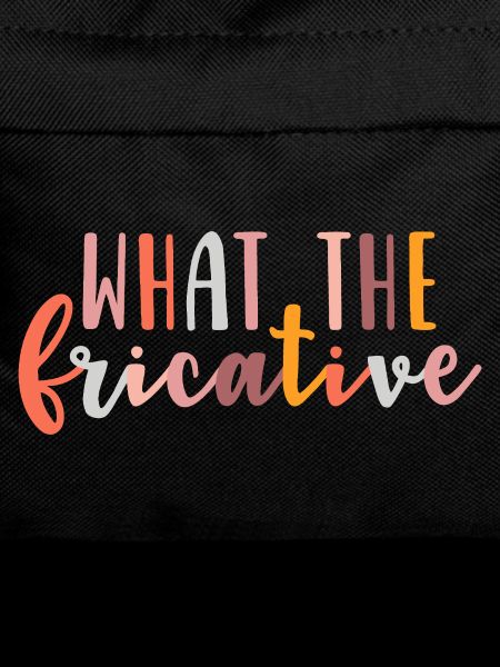 What the Fricative