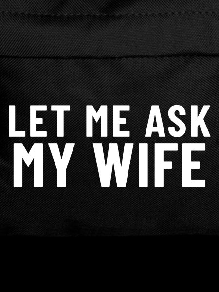 Let me ask my Wife