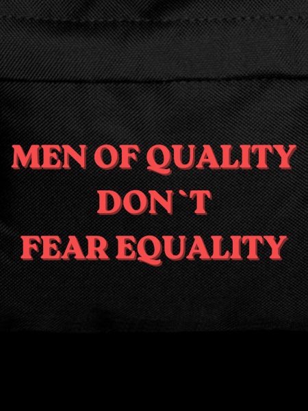 Men of Quality Don't Fear Equality