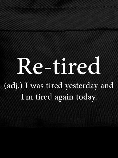 Re-tired: Tired Yesterday, Tired Today