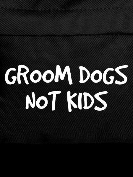 Grooms Dogs Not Kids