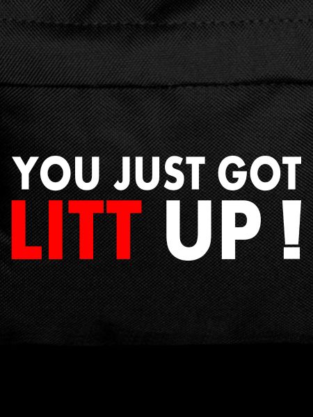 You just got litt up
