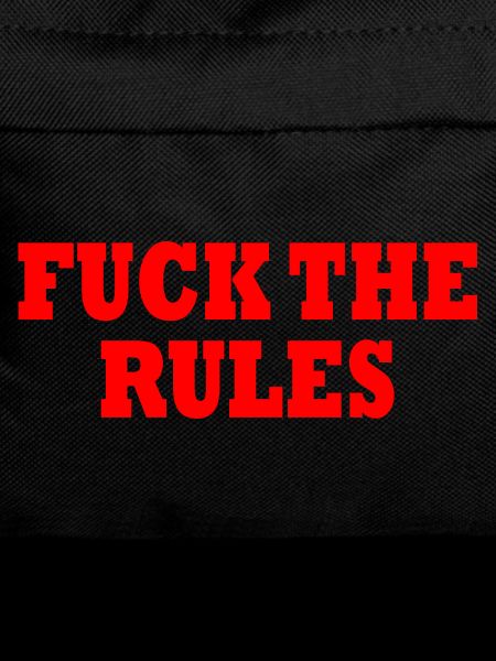 Fuck the rules