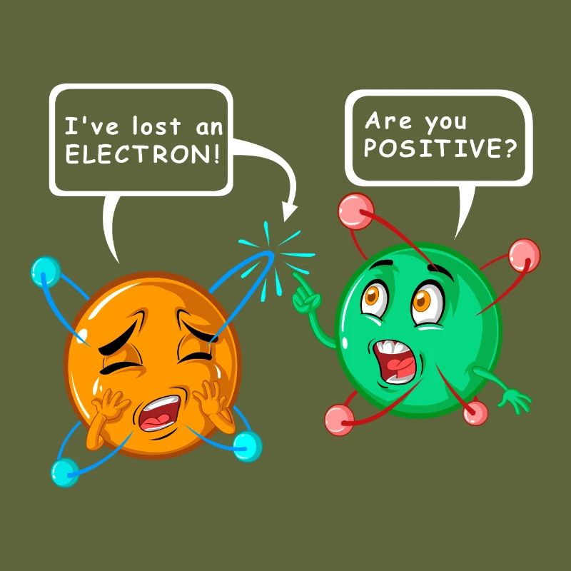 i’ve lost an electron. Are you postive?