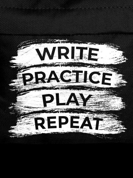 Writing, practicing, playing, repeating