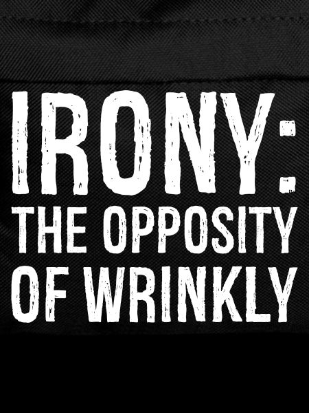 Irony the opposity of wrinkly