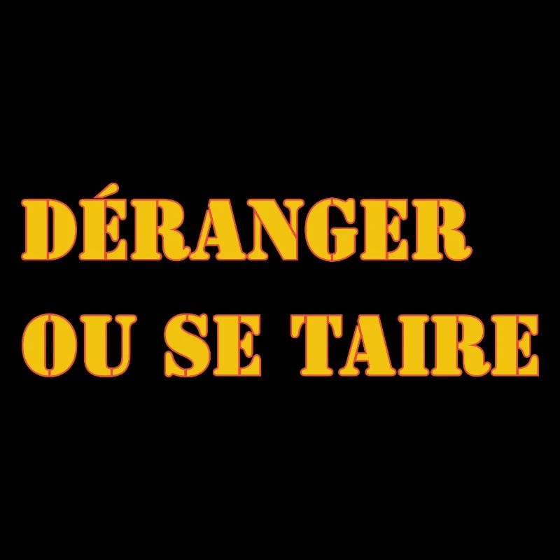 DÉRANGER OU SE TAIRE
