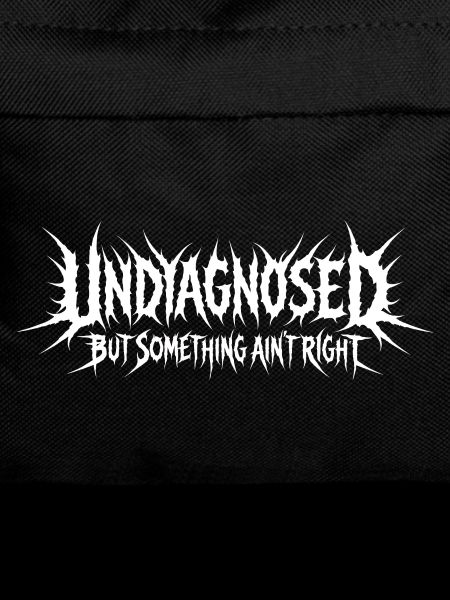 Not diagnosed, but something is wrong
