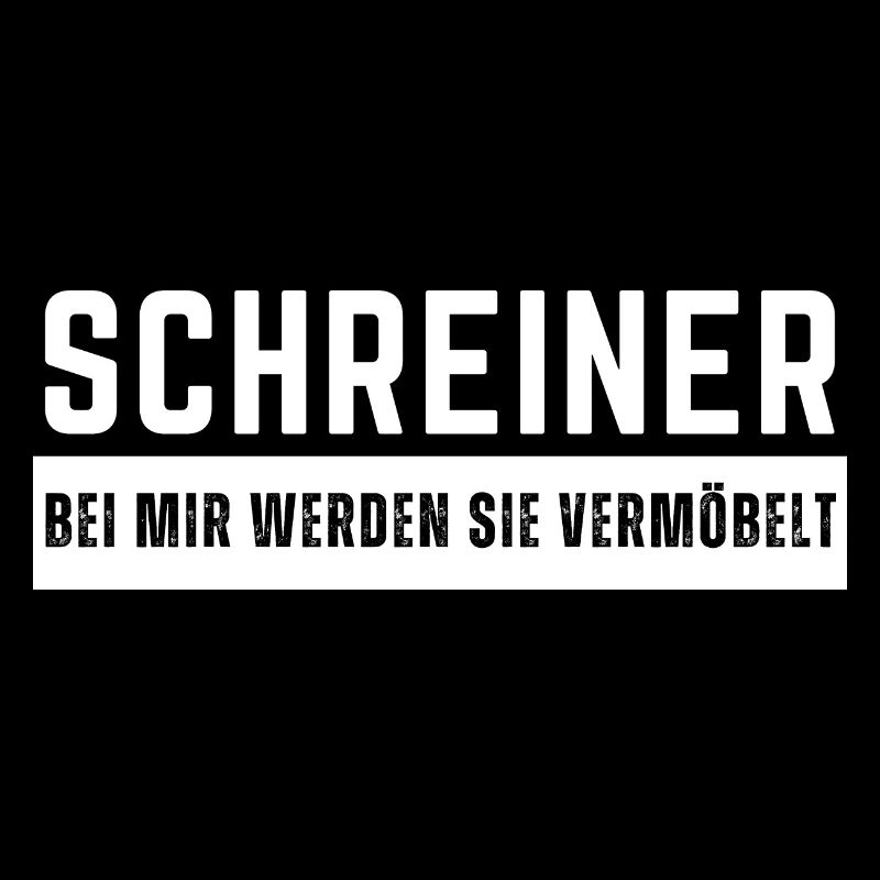 Schreiner - Bei mir werden Sie vermöbelt Spruch