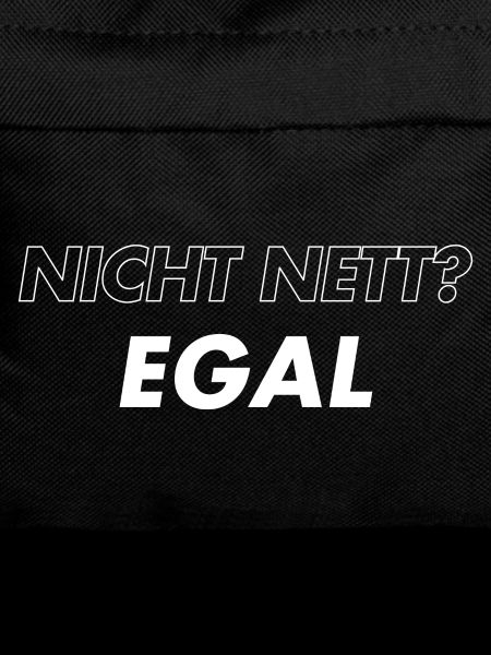 Nicht Nett. Egal