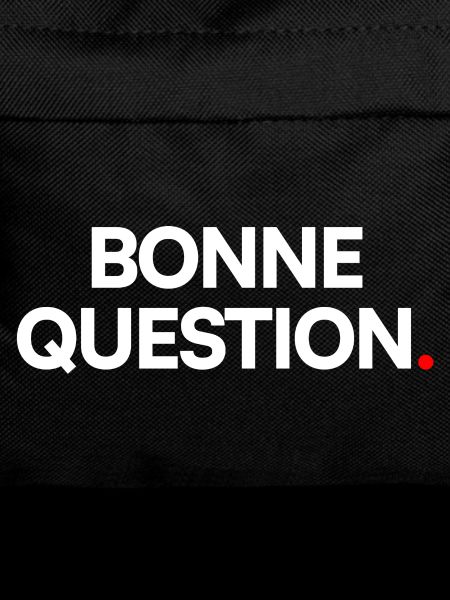 Bonne question