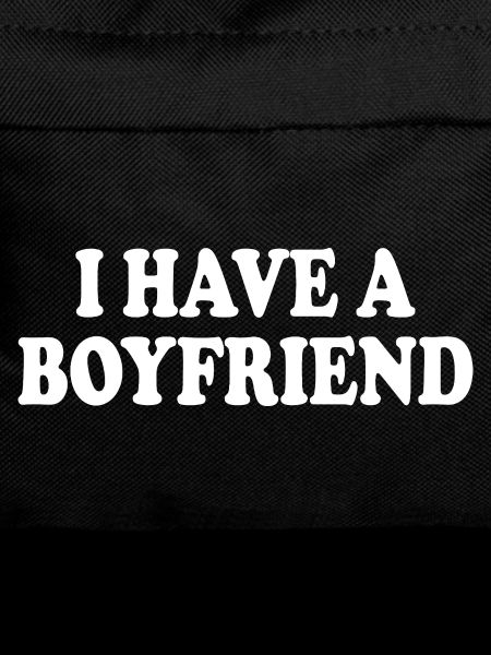 I have a boyfriend
