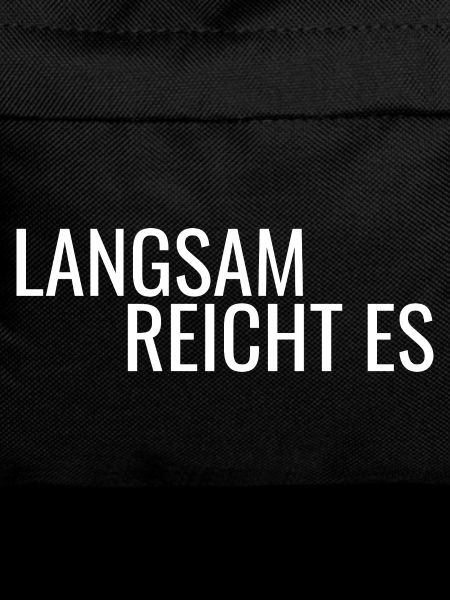Langsam reicht es