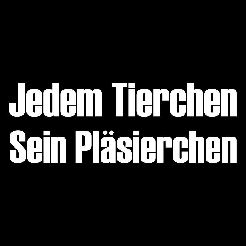 Jedem Tierchen sein Pläsierchen lustige Sprüche