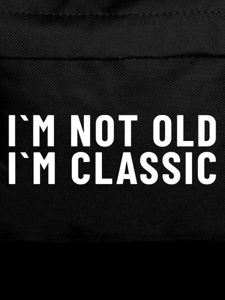 I´m not old I’m classic