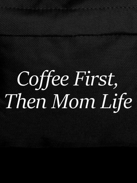 Coffee First, Then Mom Life
