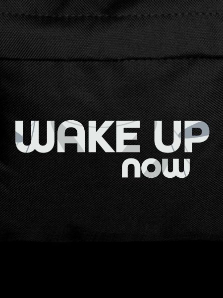 Wake up now