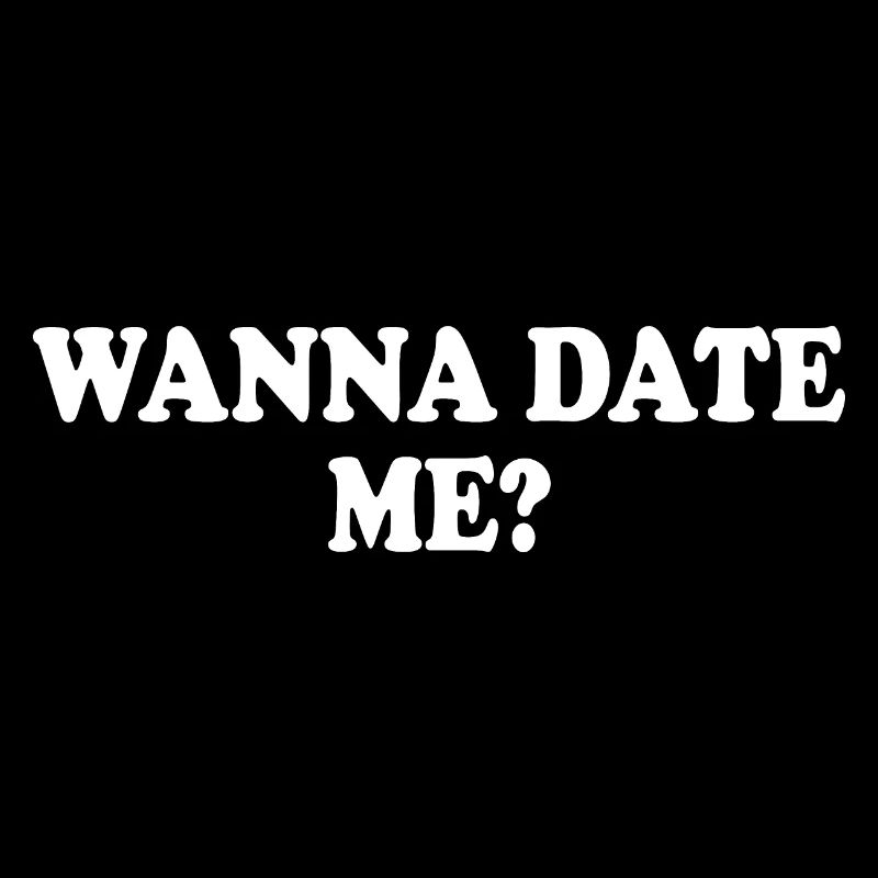 wanna date me