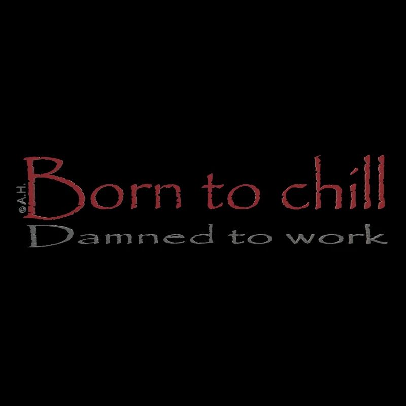 Né pour chiller / Condamné à travailler