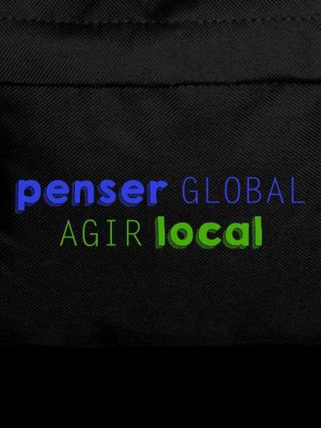 Penser GLOBAL, Agir LOCAL