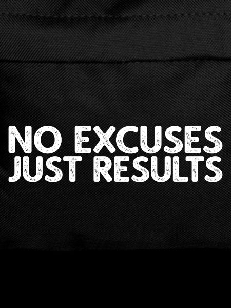 No Excuses Just Results