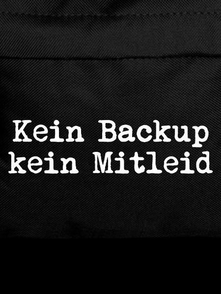 Kein Backup? Kein Mitleid!