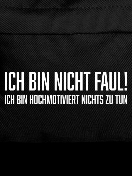 Ich bin nicht faul!