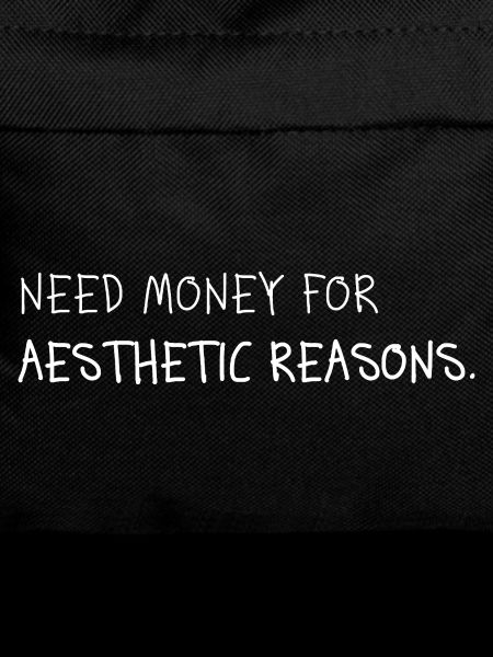 Need Money for Aesthetic Reasons