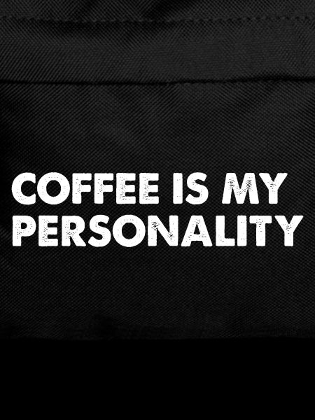 Coffee is my personality