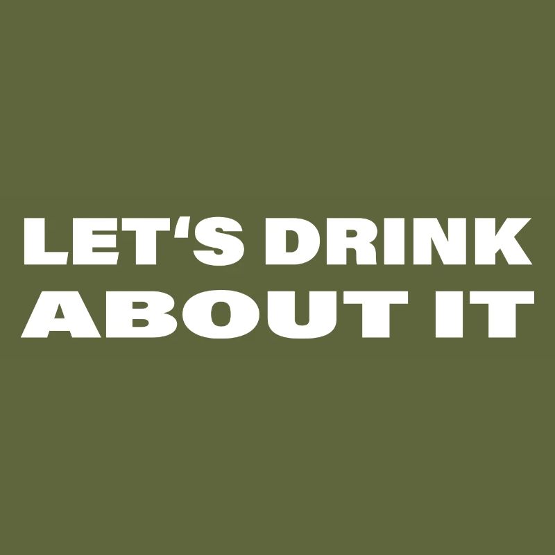 LET'S DRINK ABOUT IT