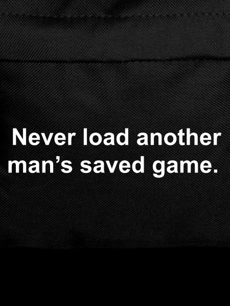Never Load Another man's saved game