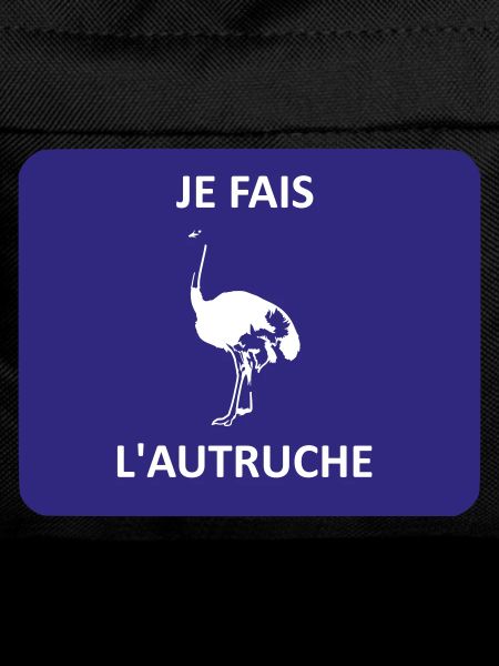 Je fais l'autruche