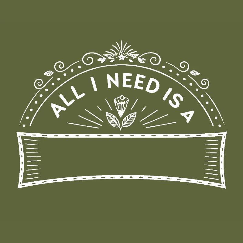 all i need is .... (your own Text)