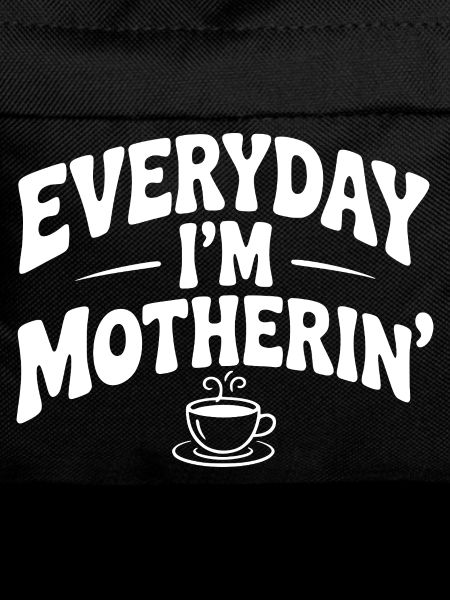 Everyday I'm Motherin'