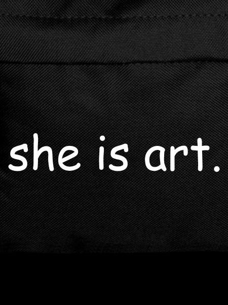 She is art