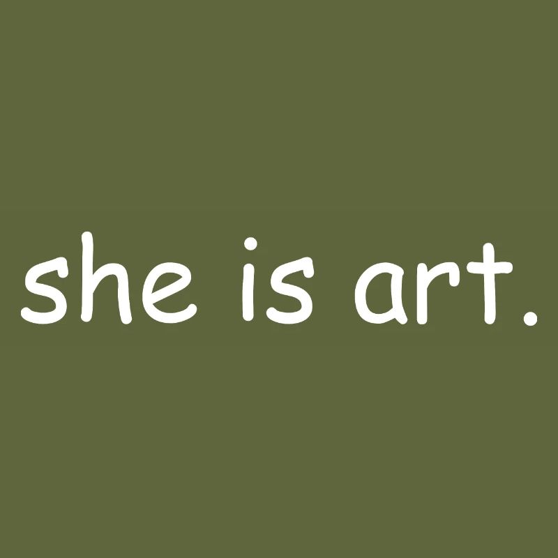 She is art