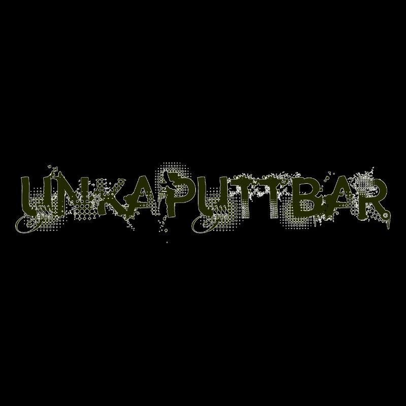 Unkaputtbar