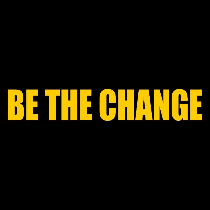 be the change