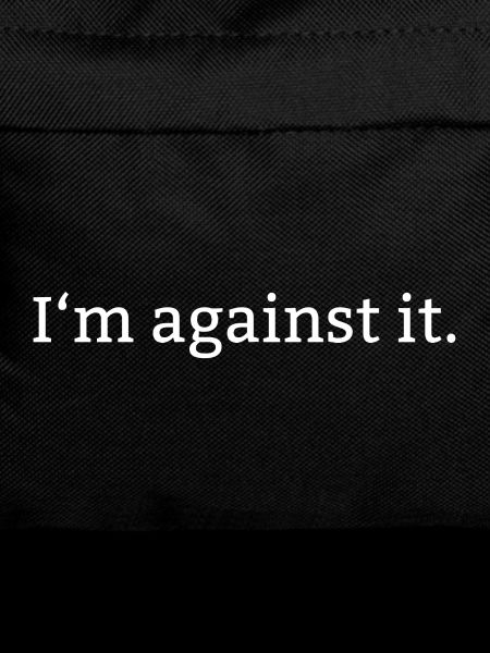 I ́m against it.